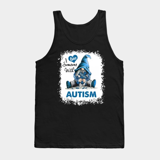 Bleached Gnome I Love Someone With Autism Tank Top by Ripke Jesus